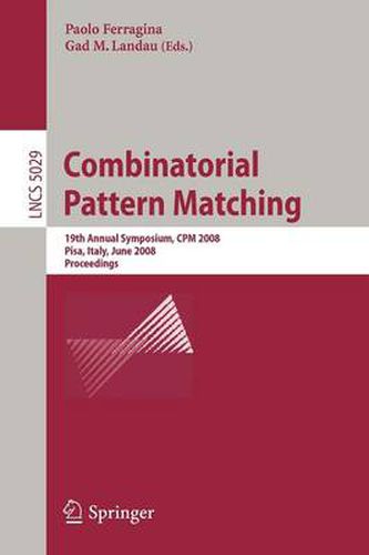 Cover image for Combinatorial Pattern Matching: 19th Annual Symposium, CPM 2008  Pisa, Italy, June 18-20, 2008, Proceedings