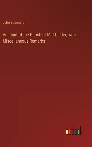 Account of the Parish of Mid-Calder, with Miscellaneous Remarks