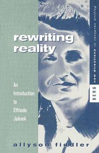 Cover image for Rewriting Reality: An Introduction to Elfriede Jelinek