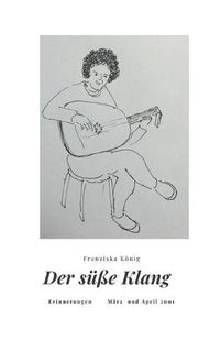 Cover image for Der susse Klang: Erinnerungen Marz und April 2001