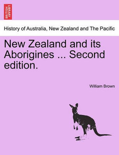 Cover image for New Zealand and Its Aborigines ... Second Edition.