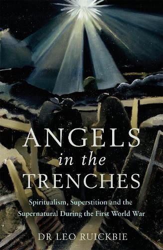 Cover image for Angels in the Trenches: Spiritualism, Superstition and the Supernatural during the First World War