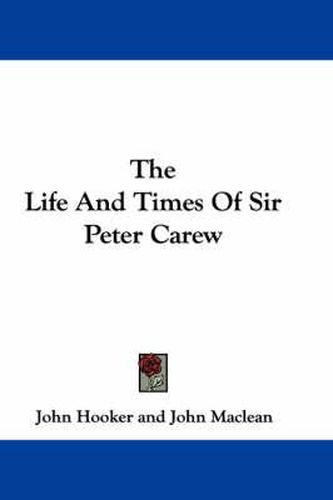 Cover image for The Life and Times of Sir Peter Carew