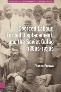 Cover image for Coerced Labour, Forced Displacement, and the Soviet Gulag, 1880s-1930s