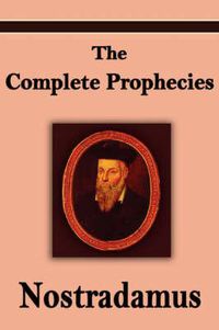 Cover image for Nostradamus: The Complete Prophecies of Michel Nostradamus