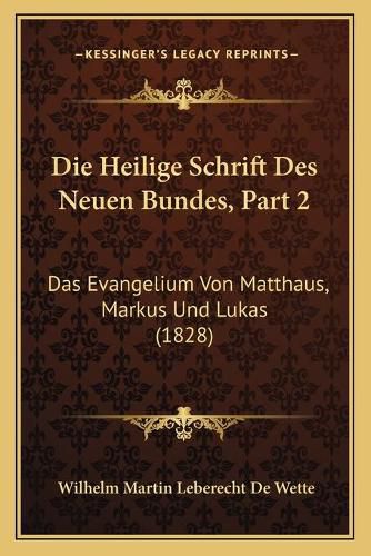 Cover image for Die Heilige Schrift Des Neuen Bundes, Part 2: Das Evangelium Von Matthaus, Markus Und Lukas (1828)