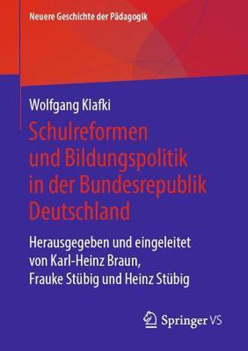 Cover image for Geschichte der Schule und Bildungspolitik in der Bundesrepublik Deutschland: hrsg. von Karl-Heinz Braun, Frauke Stubig und Heinz Stubig