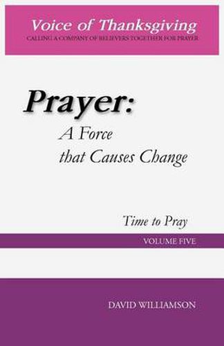 Cover image for Prayer: A Force That Causes Change: Time to Pray: Volume 5