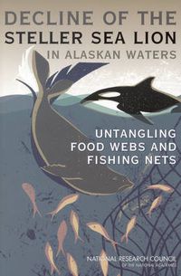 Cover image for The Decline of the Steller Sea Lion in Alaskan Waters: Untangling Food Webs and Fishing Nets