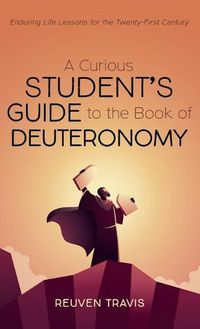 Cover image for A Curious Student's Guide to the Book of Deuteronomy: Enduring Life Lessons for the Twenty-First Century