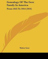 Cover image for Genealogy of the Geer Family in America: From 1635 to 1914 (1914)