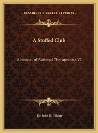 Cover image for A Stuffed Club: A Journal of Rational Therapeutics V1