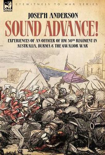 Cover image for Sound Advance: Experiences of an Officer of HM 50th Regt. in Australia, Burma and the Gwalior War in India