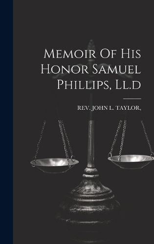 Cover image for Memoir Of His Honor Samuel Phillips, Ll.d