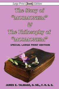 Cover image for The Story of Mormonism & The Philosophy of Mormonism (Large Print Edition)