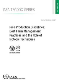 Cover image for Rice Production Guidelines: Best Farm Management Practices and the Role of Isotopic Techniques