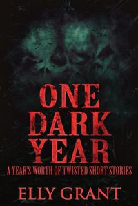 Cover image for One Dark Year: A Year's Worth Of Twisted Short Stories