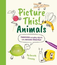 Cover image for Picture This! Animals: Transform Everyday Objects Into Awesome Drawings!