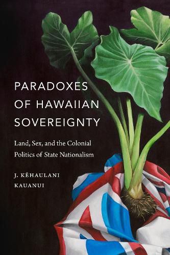 Cover image for Paradoxes of Hawaiian Sovereignty: Land, Sex, and the Colonial Politics of State Nationalism