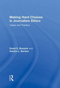 Cover image for Making Hard Choices in Journalism Ethics: Cases and Practice