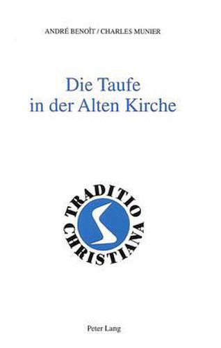 Die Taufe in Der Alten Kirche: (1.-3. Jahrhundert). Aus Dem Franzoesischen Ins Deutsche Uebertragen Von Annemarie Spoerri