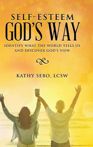 Cover image for Self-Esteem God's Way: Identify What the World Tells Us and Discover God's View