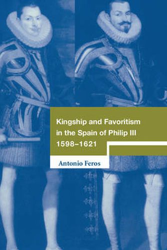 Cover image for Kingship and Favoritism in the Spain of Philip III, 1598-1621