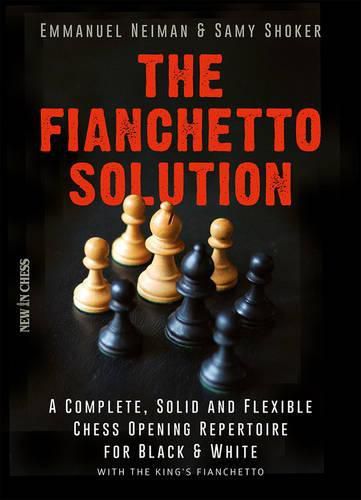 Cover image for The Fianchetto Solution: A Complete, Solid and Flexible Chess Opening Repertoire for Black & White - with the King's Fianchetto