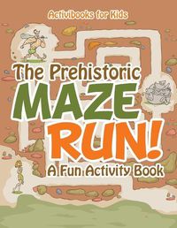 Cover image for The Prehistoric Maze Run! A Fun Activity Book