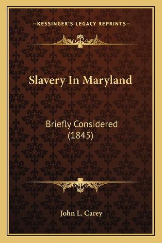 Cover image for Slavery in Maryland: Briefly Considered (1845)