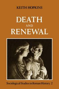 Cover image for Death and Renewal: Volume 2: Sociological Studies in Roman History