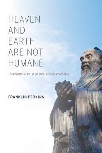 Cover image for Heaven and Earth Are Not Humane: The Problem of Evil in Classical Chinese Philosophy