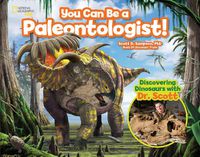 Cover image for You Can Be a Paleontologist!: Discovering Dinosaurs with Dr. Scott