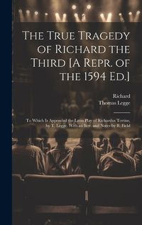 Cover image for The True Tragedy of Richard the Third [A Repr. of the 1594 Ed.]