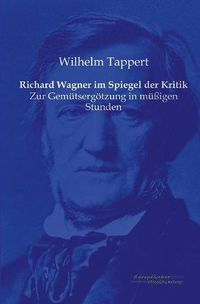 Cover image for Richard Wagner im Spiegel der Kritik: Zur Gemutsergoetzung in mussigen Stunden