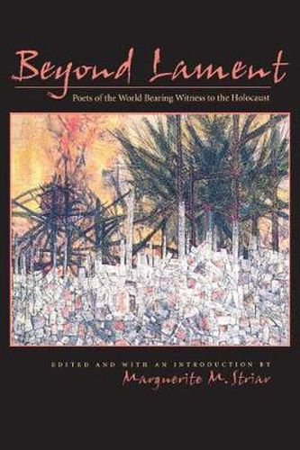 Cover image for Beyond Lament: Poets of the World Bearing Witness to the Holocaust