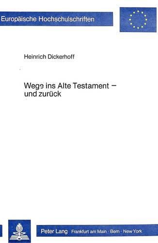 Cover image for Wege Ins Alte Testament - Und Zurueck: Vom Sinn Und Den Moeglichkeiten Einer -Theologie Mit Dem Alten Testament- In Der Arbeit Mit Erwachsenen