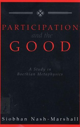 Cover image for Particiapation and the Good: Study of Boethian Metaphysics