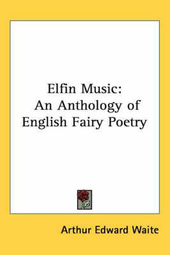 Cover image for Elfin Music: An Anthology of English Fairy Poetry