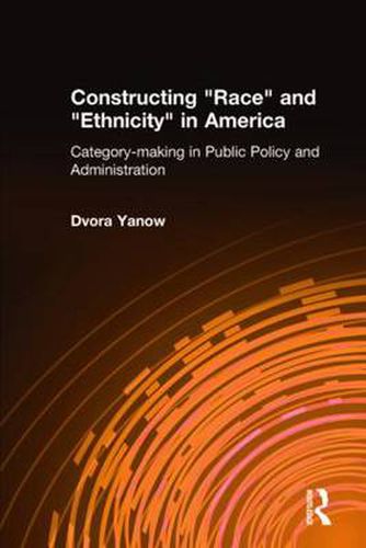 Cover image for Constructing Race and Ethnicity in America: Category-making in Public Policy and Administration