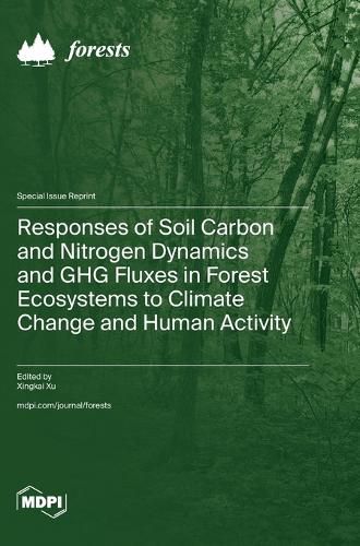 Cover image for Responses of Soil Carbon and Nitrogen Dynamics and GHG Fluxes in Forest Ecosystems to Climate Change and Human Activity