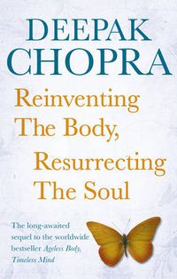 Cover image for Reinventing the Body, Resurrecting the Soul: How to Create a New Self