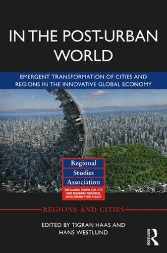 Cover image for In The Post-Urban World: Emergent Transformation of Cities and Regions in the Innovative Global Economy