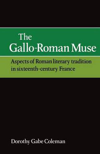 The Gallo-Roman Muse: Aspects of Roman Literary Tradition in Sixteenth-Century France