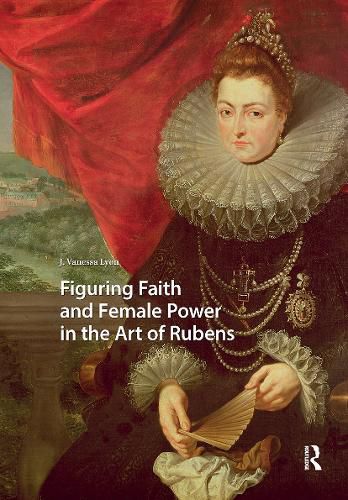 Cover image for Figuring Faith and Female Power in the Art of Rubens