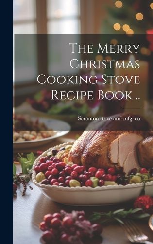 Cover image for The Merry Christmas Cooking Stove Recipe Book ..