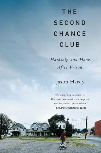 Cover image for The Second Chance Club: Hardship and Hope After Prison
