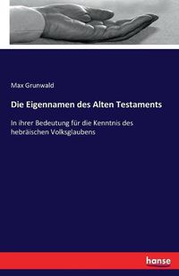 Cover image for Die Eigennamen des Alten Testaments: In ihrer Bedeutung fur die Kenntnis des hebraischen Volksglaubens