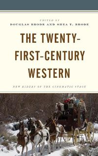 Cover image for The Twenty-First-Century Western: New Riders of the Cinematic Stage
