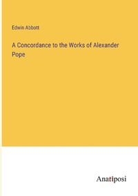 Cover image for A Concordance to the Works of Alexander Pope